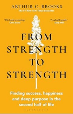 From Strength to Strength - Finding Success, Happiness and Deep Purpose in the Second Half of Life This Book Is Amazing - Chris Evans